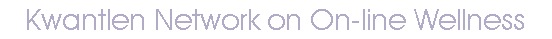 Kwantlen Network on On-line Wellness